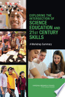 Exploring the intersection of science education and 21st century skills : a workshop summary /