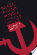 Brazil and the Soviet challenge, 1917-1947 /