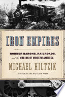 Iron empires : robber barons, railroads, and the making of modern America /
