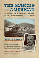 The making of an American : the autobiography of a Hungarian immigrant, Appalachian entrepreneur, and OSS officer /