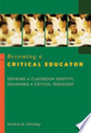 Becoming a critical educator : defining a classroom indentity, designing a critical pedagogy /