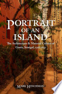 Portrait of an island : the architecture and material culture of Gorée, Sénégal, 1758-1837 /