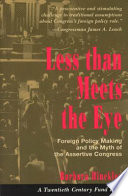 Less than meets the eye : foreign policy making and the myth of the assertive Congress /