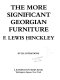 The more significant Georgian furniture /