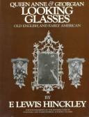 Queen Anne & Georgian looking glasses : with supplement on the distributors of colonial and early federal looking glasses /