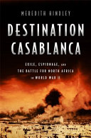 Destination Casablanca : exile, espionage, and the battle for north Africa in World War II /