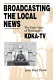 Broadcasting the local news : the early years of Pittsburgh's KDKA-TV /