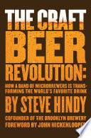 The craft beer revolution : how a band of microbrewers is transforming the world's favorite drink /