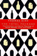 The total package : the evolution and secret meanings of boxes, bottles, cans, and tubes /