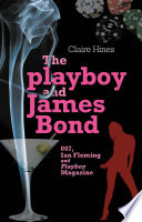 The playboy and James Bond : 007, Ian Fleming and Playboy magazine /