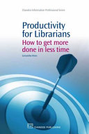 Productivity for librarians : how to get more done in less time /
