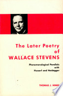 The later poetry of Wallace Stevens : phenomenological parallels with Husserl and Heidegger /