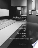 Architecture and design at the Museum of Modern Art : the Arthur Drexler years, 1951-1986 /