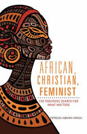 African, Christian, feminist : the enduring search for what matters /