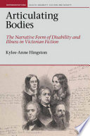 Articulating bodies : the narrative form of disability and illness in victorian fiction.