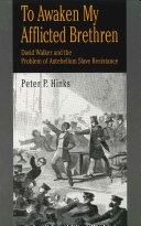 To awaken my afflicted brethren : David Walker and the problem of antebellum slave resistance /