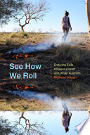 See how we roll : enduring exile between desert and urban Australia /