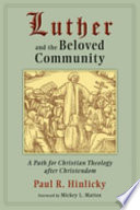 Luther and the beloved community : a path for Christian theology after Christendom /