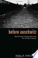 Before Auschwitz : what Christian theology must learn from the rise of Nazism /