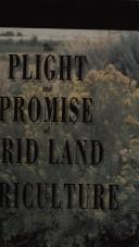 The plight and promise of arid land agriculture /