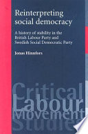 Reinterpreting social democracy : a history of stability in the British Labour Party and Swedish Social Democratic Party /