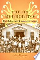 Latino Mennonites : civil rights, faith, and evangelical culture /