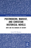 Postmodern, Marxist, and Christian historical novels : hope and the burdens of history /