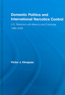 Domestic politics and international narcotics control : U.S. relations with Mexico and Columbia, 1989-2000 /