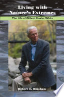 Living with nature's extremes : the life of Gilbert Fowler White /