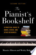 The pianist's bookshelf : a practical guide to books, videos, and other resources /