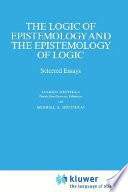 The logic of epistemology and the epistemology of logic : selected essays /