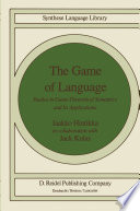 The Game of Language : Studies in Game-Theoretical Semantics and Its Applications /