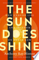 The sun does shine : how I found life and freedom on death row /