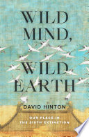 Wild mind, wild earth : our place in the sixth extinction /