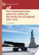 War Commemoration and Civic Culture in the North East of England, 1854-1914 /