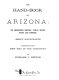 The hand-book to Arizona : its resources, history, towns, mines, ruins, and scenery.