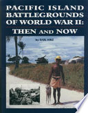 Pacific island battlegrounds of World War II : then and now /