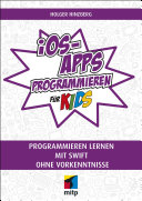 iOS-Apps programmieren für Kids : programmieren lernen mit Swift ohne Vorkenntnisse /
