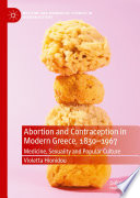 Abortion and Contraception in Modern Greece, 1830-1967 : Medicine, Sexuality and Popular Culture /