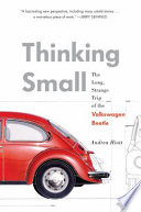 Thinking small : the long, strange trip of the Volkswagen Beetle /