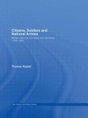 Citizens, soldiers and national armies : military service in France and Germany, 1789-1830 /