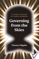Governing From the Skies : A Global History of Aerial Bombing /