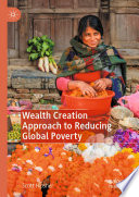 Wealth Creation Approach to Reducing Global Poverty /
