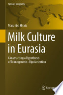 Milk Culture in Eurasia : Constructing a Hypothesis of Monogenesis-Bipolarization /