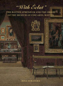 "With éclat" : the Boston Athenaeum and the origin of the Museum of Fine Arts, Boston /