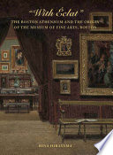 "With eclat" : the Boston Athenaeum and the origin of the Museum of Fine Arts, Boston /