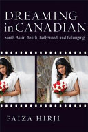 Dreaming in Canadian : South Asian youth, Bollywood, and belonging /