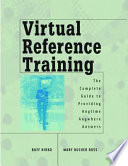 Virtual reference training : the complete guide to providing anytime, anywhere answers /