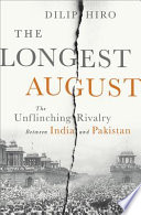 The longest August : the unflinching rivalry between India and Pakistan /