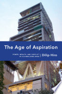 The age of aspiration : power, wealth, and conflict in globalizing India /
